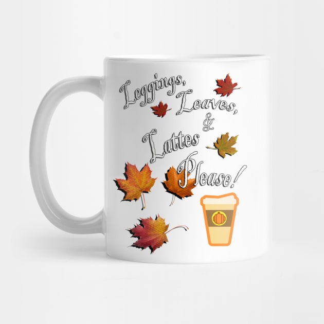 Fall Cute Quote: Leggings, Leaves, & Lattes Please! Graphic Leaves and Pumpkin Spice Latte, Funny Fall Apparel & Home Decor by tamdevo1
